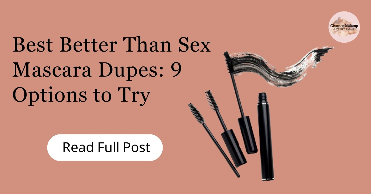 Best Better Than Sex Mascara Dupes 9 Options To Try 2023