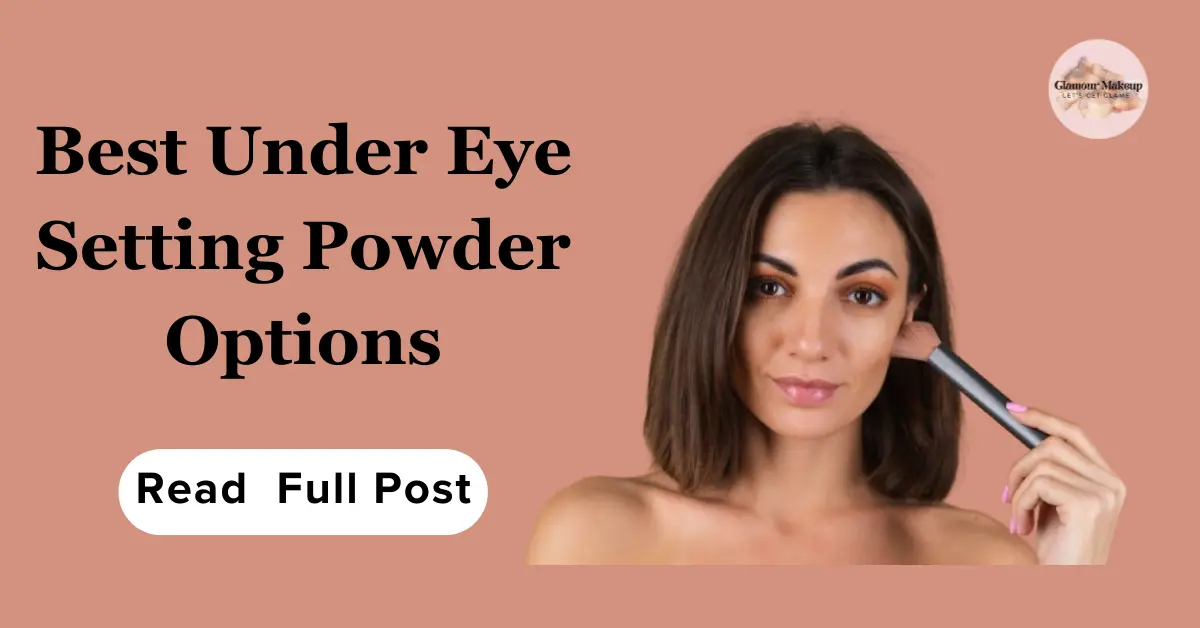 Best Under Eye Setting Powder Options