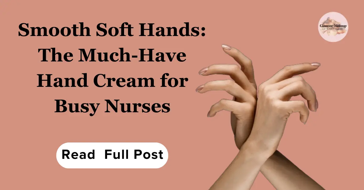 Smooth Soft Hands The Much-Have Hand Cream for Busy Nurses